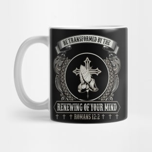 Be Transformed By The Renewing Of Your Mind Mug